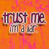 Trust me, im a liar Pictures, Images and Photos